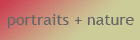 portraits + nature