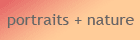 portraits + nature
