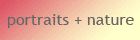 portraits + nature