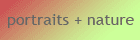 portraits + nature