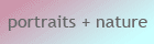 portraits + nature
